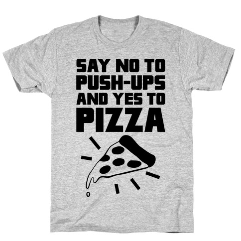 No To Push-ups, Yes To Pizza T-Shirt