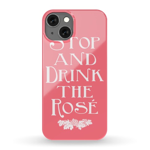 Stop and Drink the Rose Phone Case