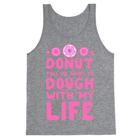 Donut Tell Me What to Dough with My Life Tank Top