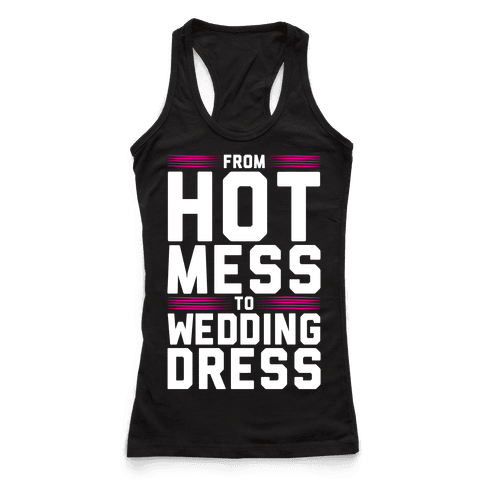 Hot Mess To Wedding Dress - Racerback Tank Tops - HUMAN