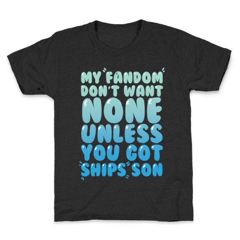 My Fandom Don't Want None Unless You Got Ships Son Kids T-Shirt