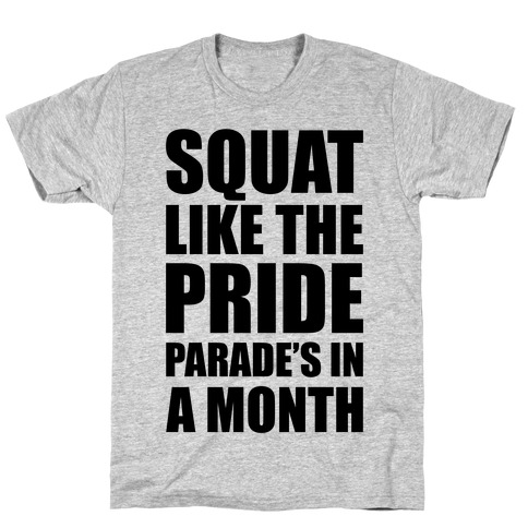 Squat Like The Pride Parade's In A Month T-Shirt