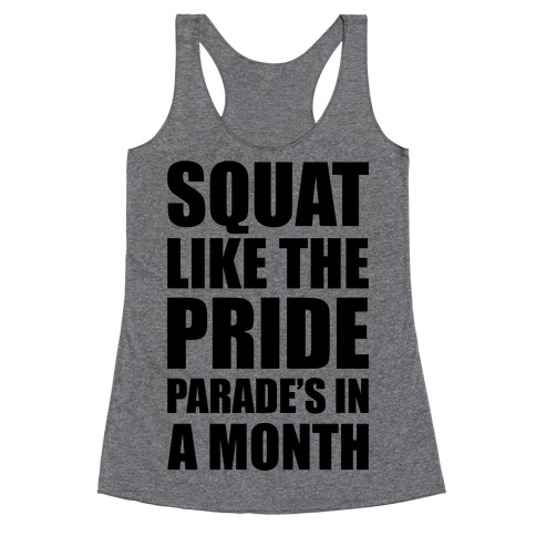 Squat Like The Pride Parade's In A Month Racerback Tank Top
