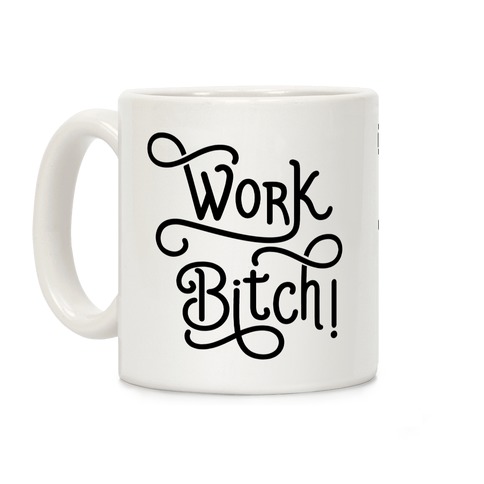 Work Bitch Coffee Mug