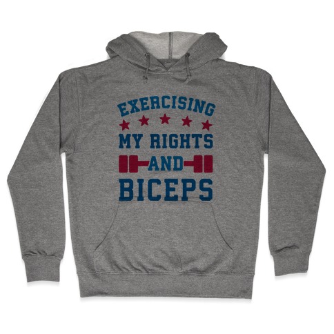Exercising My Rights and Biceps Hooded Sweatshirt