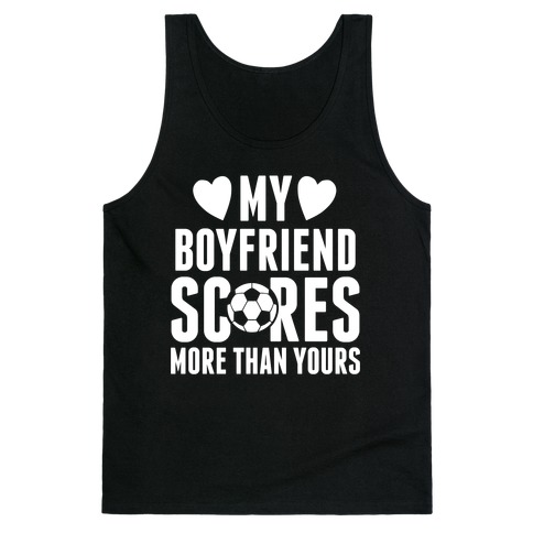 My Boyfriend Scores More Than Yours (Soccer) Tank Top