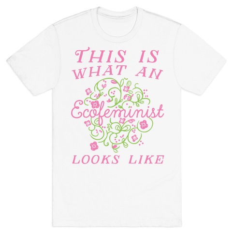 This Is What An Ecofeminist Looks Like T-Shirt