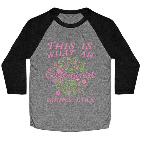 This Is What An Ecofeminist Looks Like Baseball Tee