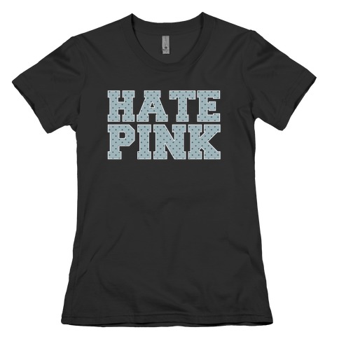 Hate Pink Womens T-Shirt