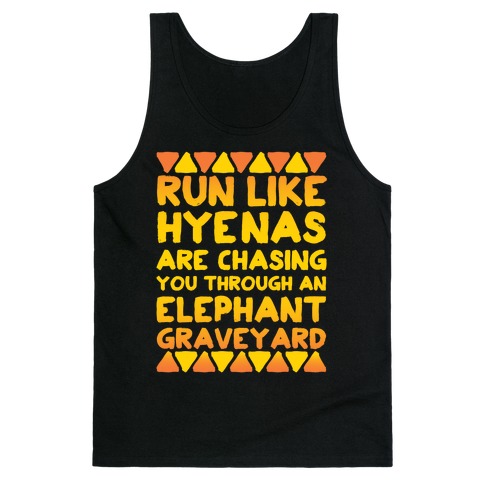 Run Like Hyenas Are Chasing You Through an Elephant Graveyard Tank Top