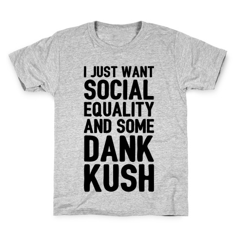 Social Equality And Some Dank Kush Kids T-Shirt