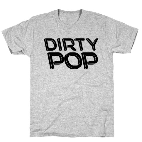 Dirty Pop T-Shirt