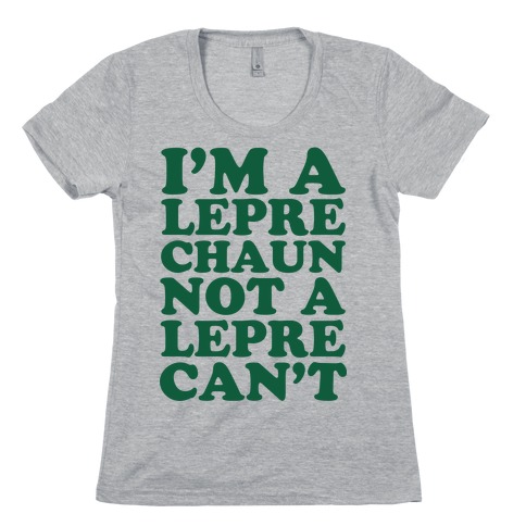 I'm A Leprechaun Not A Leprecan't Womens T-Shirt