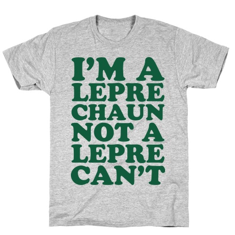 I'm A Leprechaun Not A Leprecan't T-Shirt