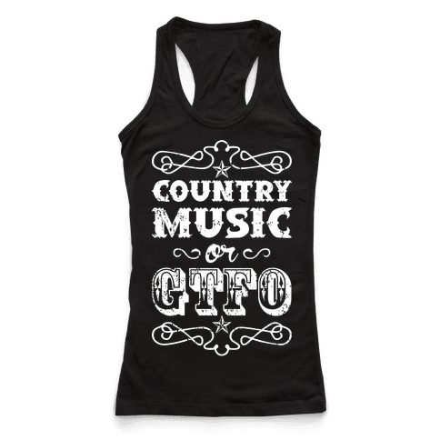 Country Music Or GTFO - Racerback Tank Tops - HUMAN