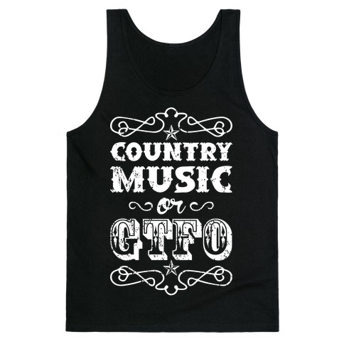 Country Music Or GTFO Tank Top