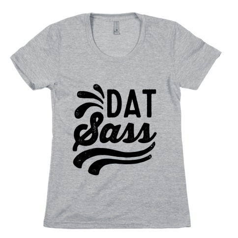 Dat Sass Womens T-Shirt