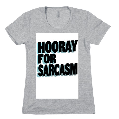 Hooray for Sarcasm! Womens T-Shirt
