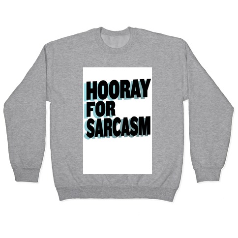 Hooray for Sarcasm! Pullover