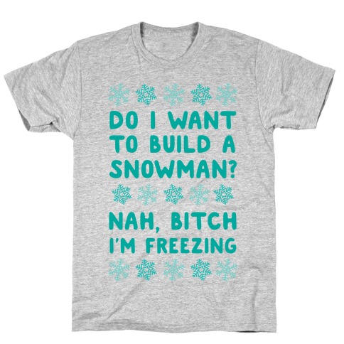 Do I Want To Build A Snowman? T-Shirt