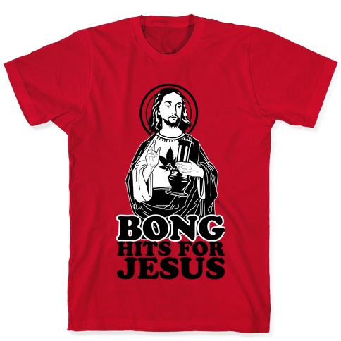 ordlyd Hvis Smuk Bong Hits For Jesus T-Shirts | LookHUMAN