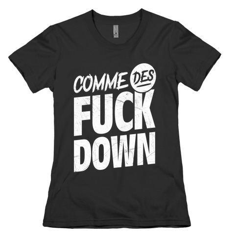 Comme Des F*** Down Womens T-Shirt