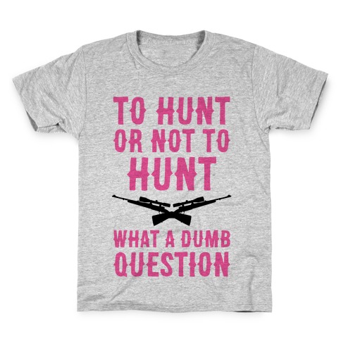 To Hunt Or Not To Hunt Kids T-Shirt