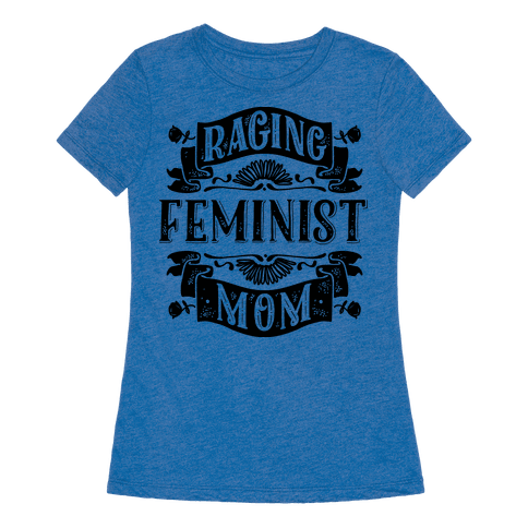 Raging Feminist Mom - T-Shirt - HUMAN