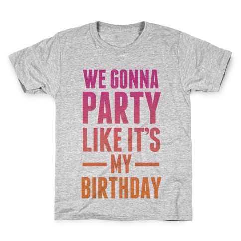 We Gonna Party Like It's My Birthday Kids T-Shirt