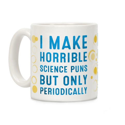 I Make Horrible Science Puns but Only Periodically Coffee Mug