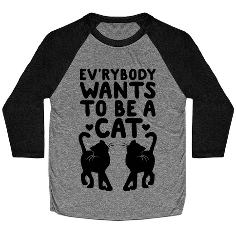 Everybody Wants To Be A Cat Baseball Tee