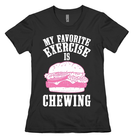 My Favorite Exercise is Chewing Womens T-Shirt