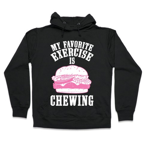 My Favorite Exercise is Chewing Hooded Sweatshirt