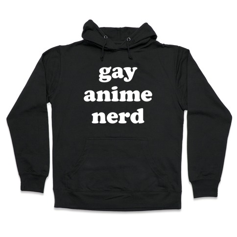 Gay Anime Nerd Hooded Sweatshirt