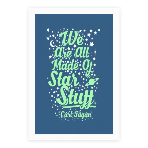 We Are Made Of Starstuff Carl Sagan Quote Poster
