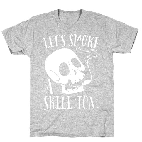 Let's Smoke a Skele-TON T-Shirt
