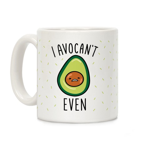 I Avocan't Even Coffee Mug