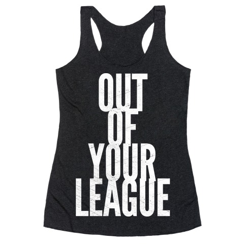 Out Of Your League Racerback Tank Top