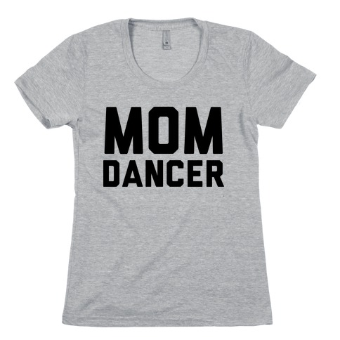 Mom Dancer Womens T-Shirt