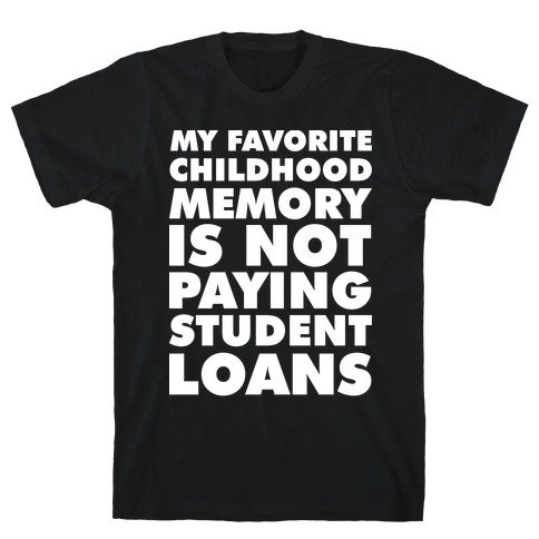 My Favorite Childhood Memory is Not Paying Student Loans T-Shirt