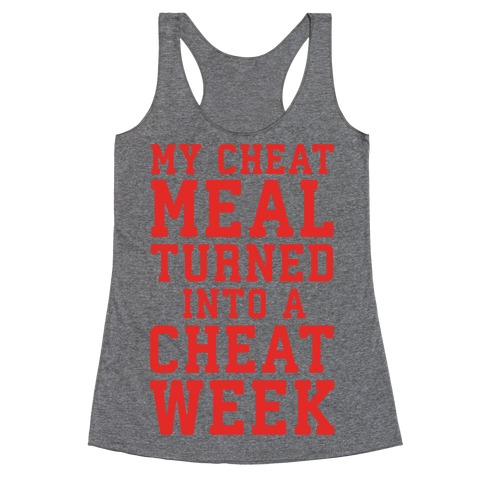 My Cheat Meal Turned Into A Cheat Week Racerback Tank Top