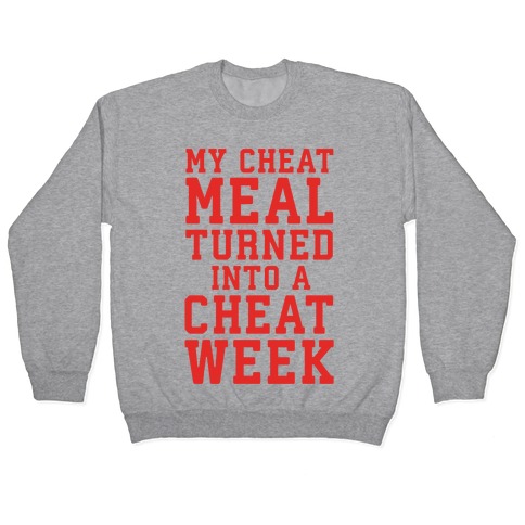 My Cheat Meal Turned Into A Cheat Week Pullover
