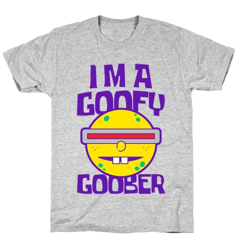 I'm a Goofy Goober T-Shirt