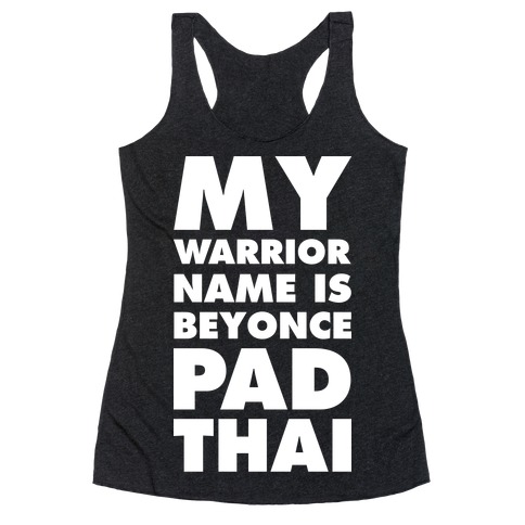 My Warrior Name is Beyonce Pad Thai Racerback Tank Top