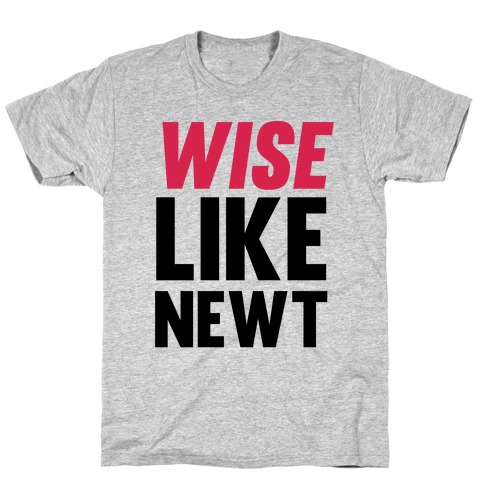 Wise Like Newt T-Shirt