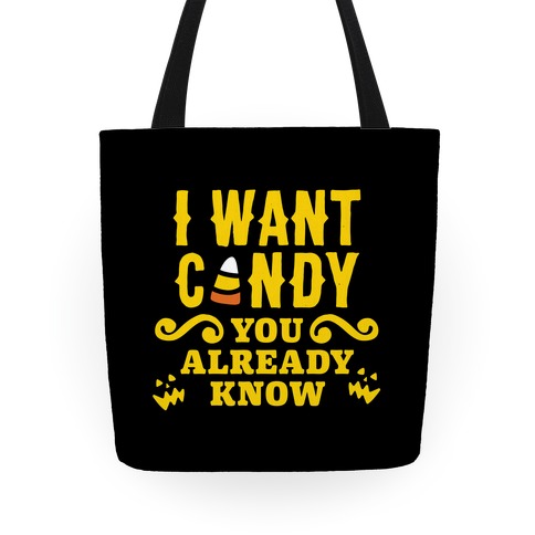 I Want Candy (You Already Know) Trick Or Treat Tote