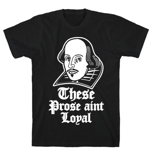 These Prose Aint Loyal T-Shirt