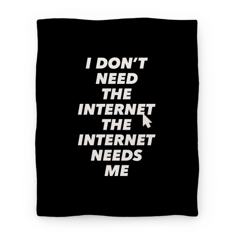 The Internet Needs Me Blanket