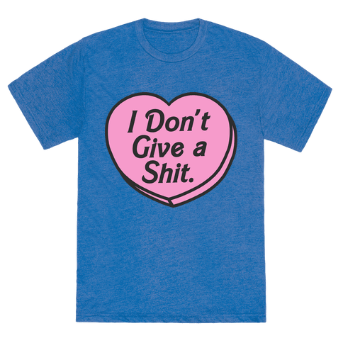 I Don't Give a Shit. - TShirt - HUMAN