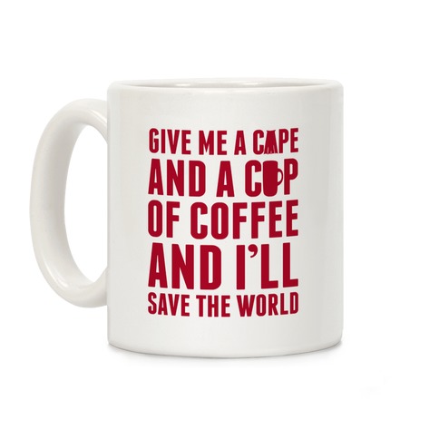 Give Me A Cape And A Cup Of Coffee And I'll Save The World Coffee Mug